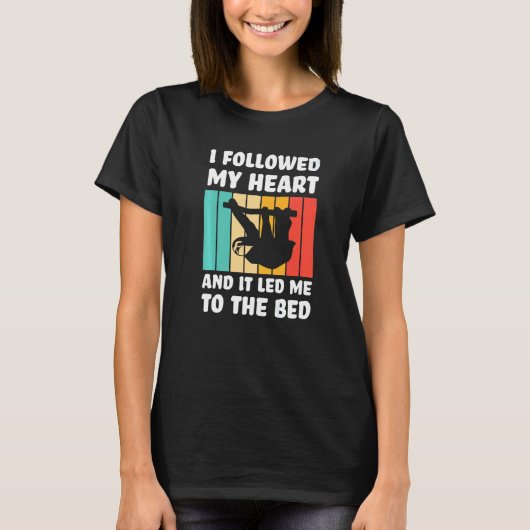 I followed my heart ad it led me bed Lazy slothes T-Shirt (Vorderseite)