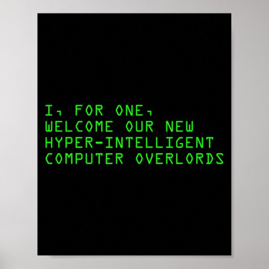 I, For One, Welcome Our New Computer Overlords Ai  Poster (Vorne)