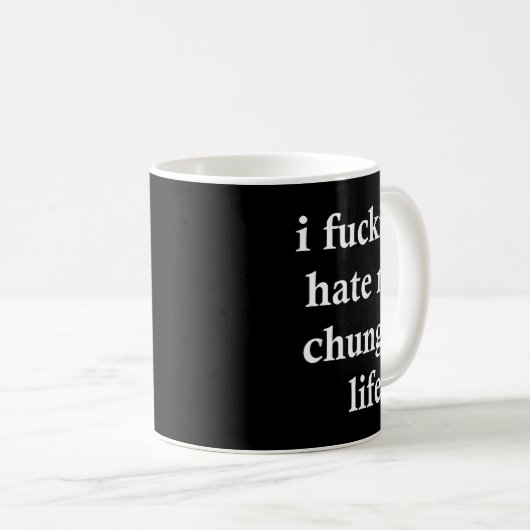 I Foring Hate My Chungus Life Kaffeetasse (VorderseiteRechts)