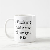 I Foring Hate My Chungus Life Kaffeetasse (Links)