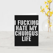 I Foring-hate My Chungus Life Karte (Gelbe Blume)