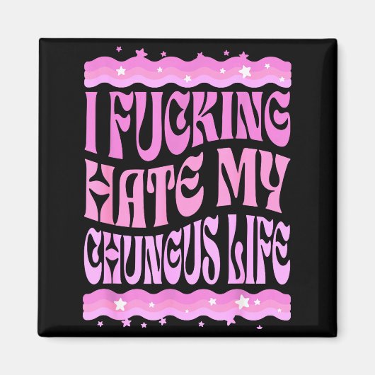 I Foring Hate My Chungus Life Nk Funny Humor Magnet (Vorne)
