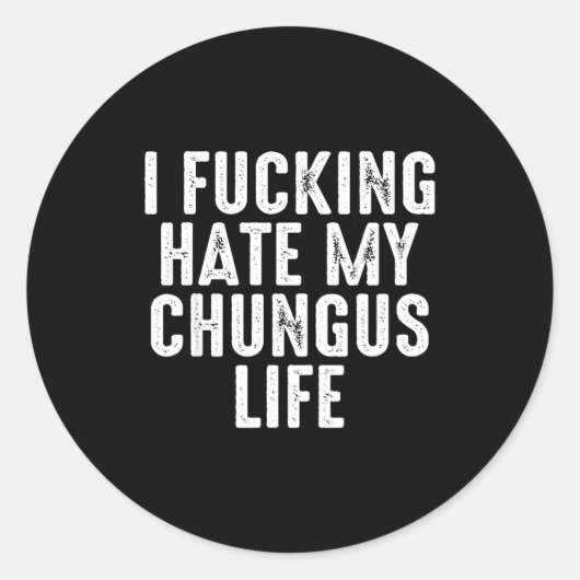 I Foring-hate My Chungus Life Runder Aufkleber (Vorderseite)