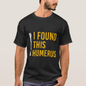 I Found This Humerus Dog With Bone Funny  T-Shirt (Vorderseite)