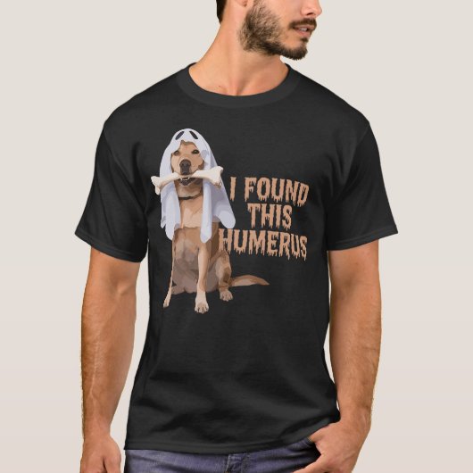 I Found This Humerus Dog With Bone Funny T-Shirt (Vorderseite)