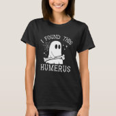 I Found This Humerus Funny Nurse T-Shirt (Vorderseite)