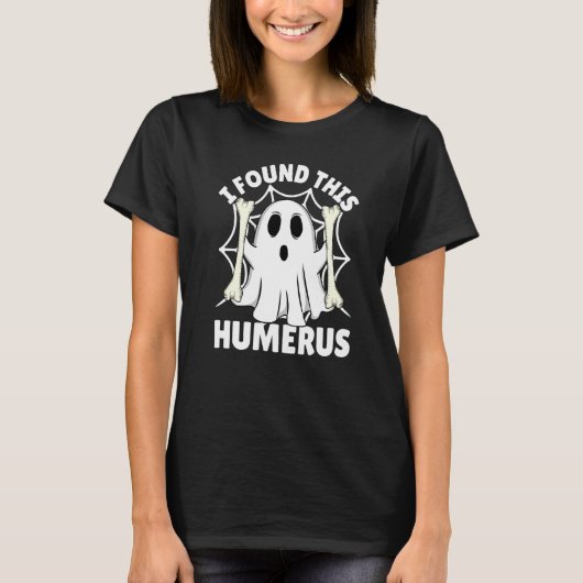 I Found This Humerus Halloween Ghost Orthopaedic T-Shirt (Vorderseite)