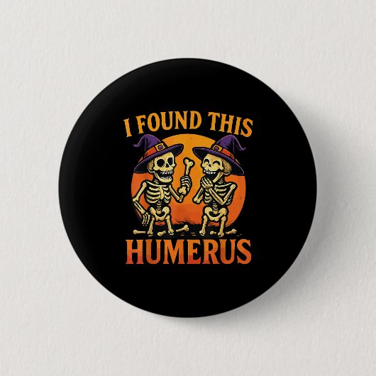 I Found This Humerus Halloween Skeleton Joke Button (Vorderseite)