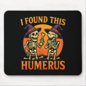I Found This Humerus Halloween Skeleton Joke Mousepad (Vorne)