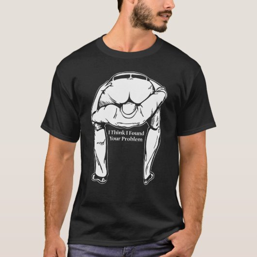 I Found Your Problem Sarcastic Idea For Friend T-Shirt (Vorderseite)