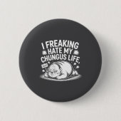 I Freaking Hate My Chungus Life Funny Meme Quote Button (Vorderseite)