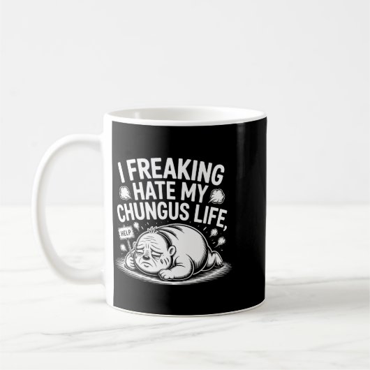 I Freaking Hate My Chungus Life Funny Meme Quote  Kaffeetasse (Links)
