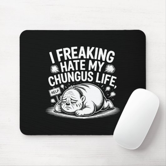I Freaking Hate My Chungus Life Funny Meme Quote  Mousepad (Mit Mouse)