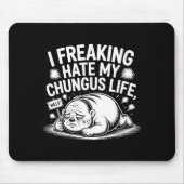 I Freaking Hate My Chungus Life Funny Meme Quote  Mousepad (Vorne)