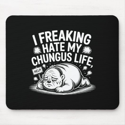 I Freaking Hate My Chungus Life Funny Meme Quote  Mousepad (Vorne)