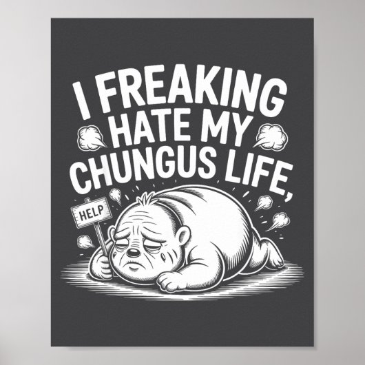 I Freaking Hate My Chungus Life Funny Meme Quote  Poster (Vorne)