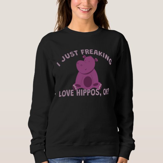 I Freaking Love Hippopotamus Sweatshirt (Vorderseite)