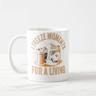 I Freeze Moments For A Living Funny Photographer P Kaffeetasse