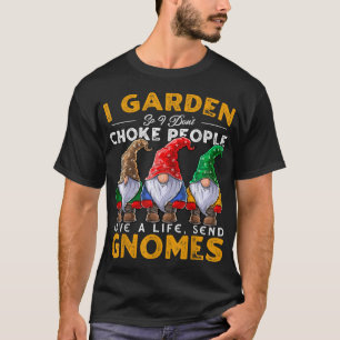 I Garden Senden Gnomes Funny Garening Gnome Hat Wo T-Shirt