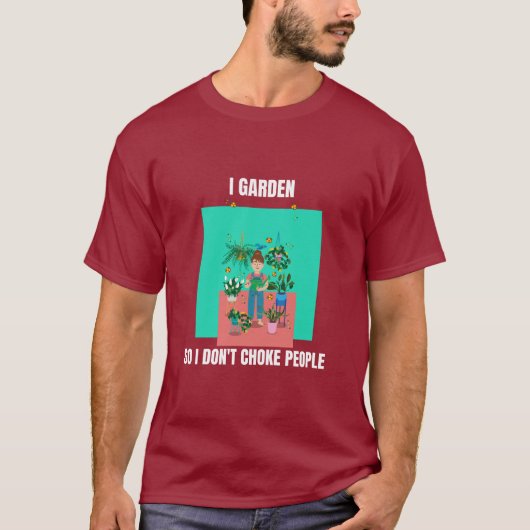 I Garden So I Don't Choke People T-Shirt (Vorderseite)
