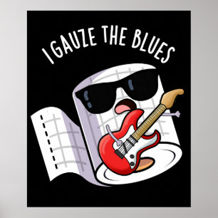 I Gauze die Blues Funny First Aid Puff Dark BG Poster