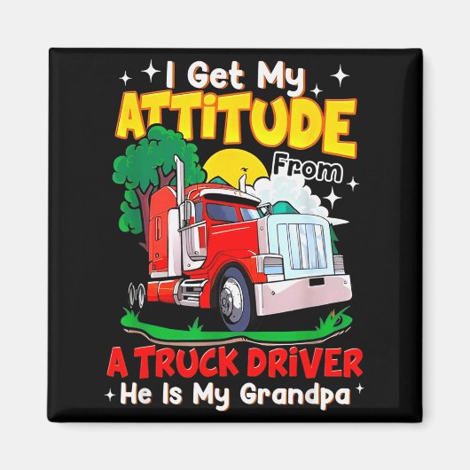 I Get My Attitude From A Truck Driver He Is My Gra Magnet (Vorne)