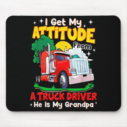 I Get My Attitude From A Truck Driver He Is My Gra Mousepad (Vorne)