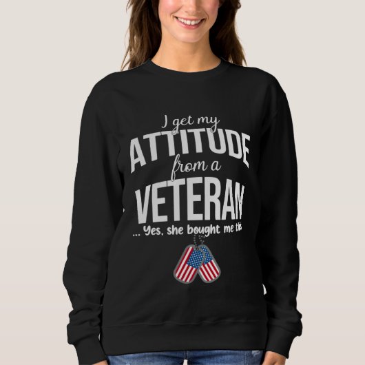 I Get My Attitude From A Veteran Yes She Bought Me Sweatshirt (Vorderseite)
