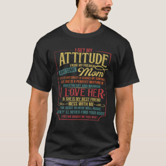I Get My Haltung From My Freaking Awesome Mom Fun T-Shirt