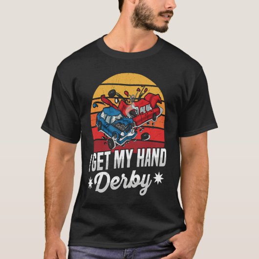 I get my hand derby Pun for a Demolition Derby Dri T-Shirt (Vorderseite)
