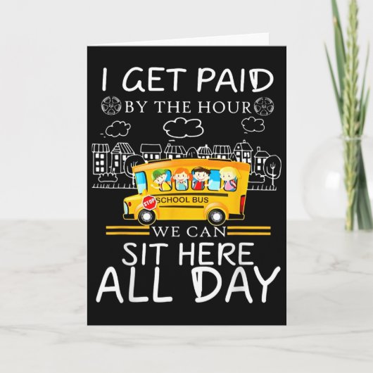 I Get Paid By The Hour We Can Sit Here All Day Bus Karte (Vorderseite)