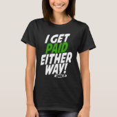 I get paid either way T-Shirt (Vorderseite)