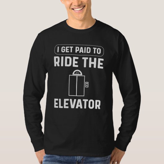 I Get Paid To Ride The Elevator Elevator Mechanic T-Shirt (Vorderseite)
