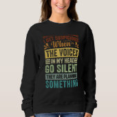 I Get Suspicious When The Voices In My Head Go Sil Sweatshirt (Vorderseite)