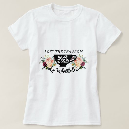 I Get The Tea From Lady Whistledown     T-Shirt (Design vorne)