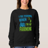 I Go Fishing When I'm Not Farming 1 Sweatshirt (Vorderseite)