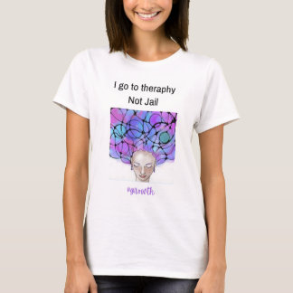 I Go to Therapy Not Jail – Funny Mental Health T-S T-Shirt