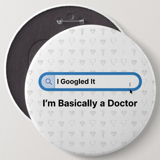 I Googled It. I’m Basically a Doctor Button (Vorne & Hinten)