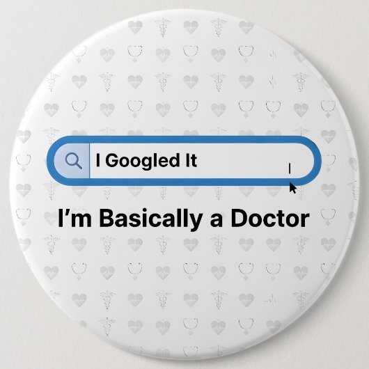 I Googled It. I’m Basically a Doctor Button (Vorderseite)