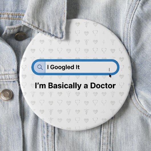 I Googled It. I’m Basically a Doctor Button (Beispiel)