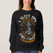 I Got 99 Problems And Fishing Solves All Of Them F Sweatshirt (Vorderseite)