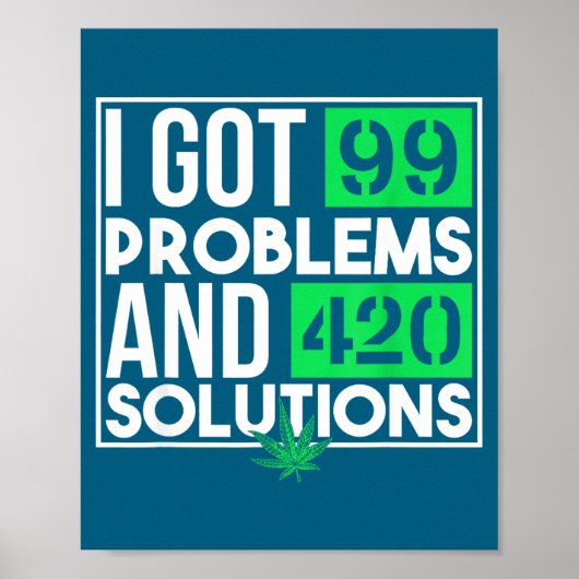 I Got 99 Problems And Solutions Funny Weed Quotes  Poster (Vorne)