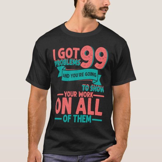 I Got 99 Problems And You're Going To Show Your Wo T-Shirt (Vorderseite)