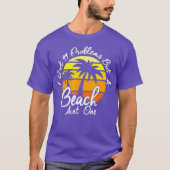 I Got 99 Problems But A Beach Aint One Tropical T-Shirt (Vorderseite)