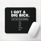 I Got A Dig Bick Funny Dirty Humor Jokes Mousepad (Mit Mouse)