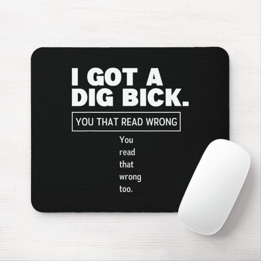 I Got A Dig Bick Funny Dirty Humor Jokes  Mousepad (Mit Mouse)