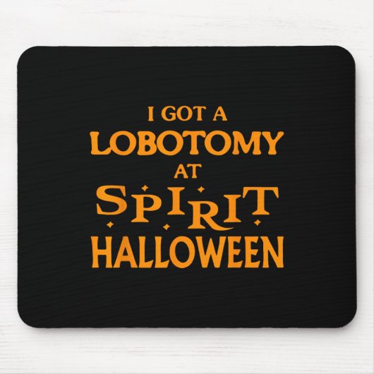 I Got a Lobotomy at Spirit Halloween Apparel Hallo Mousepad (Vorne)