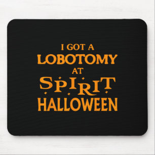 I Got a Lobotomy at Spirit Halloween Apparel Hallo Mousepad