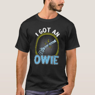 I Got An Owie Broken Bone Fraktur T-Shirt