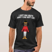 I Got Big Nuts And I Can Not Lie  Nutcracker T-Shirt (Vorderseite)